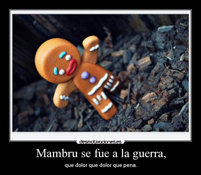 Mambru se fue a la guerra, - que dolor que dolor que pena.