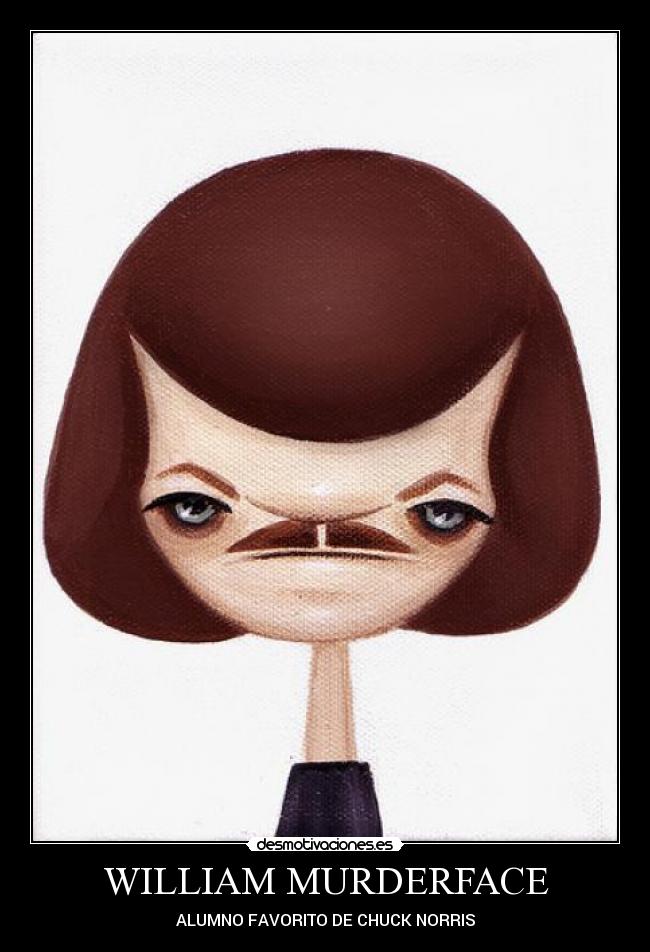 WILLIAM MURDERFACE - ALUMNO FAVORITO DE CHUCK NORRIS