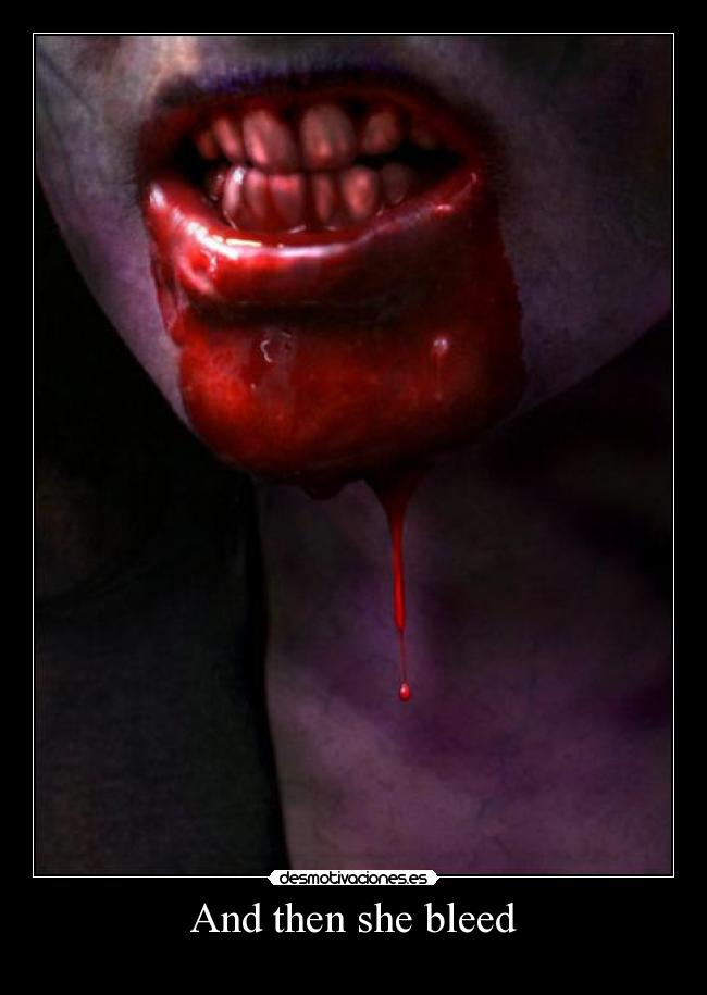 And then she bleed - 