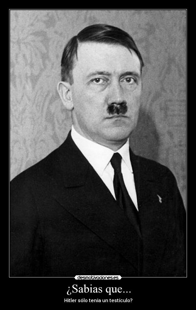¿Sabias que... - Hitler sólo tenía un testículo?