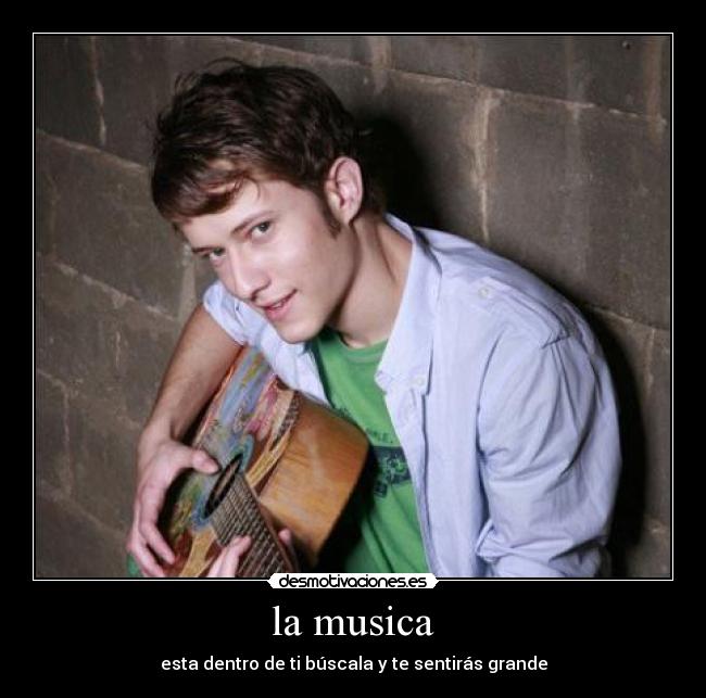 la musica - esta dentro de ti búscala y te sentirás grande