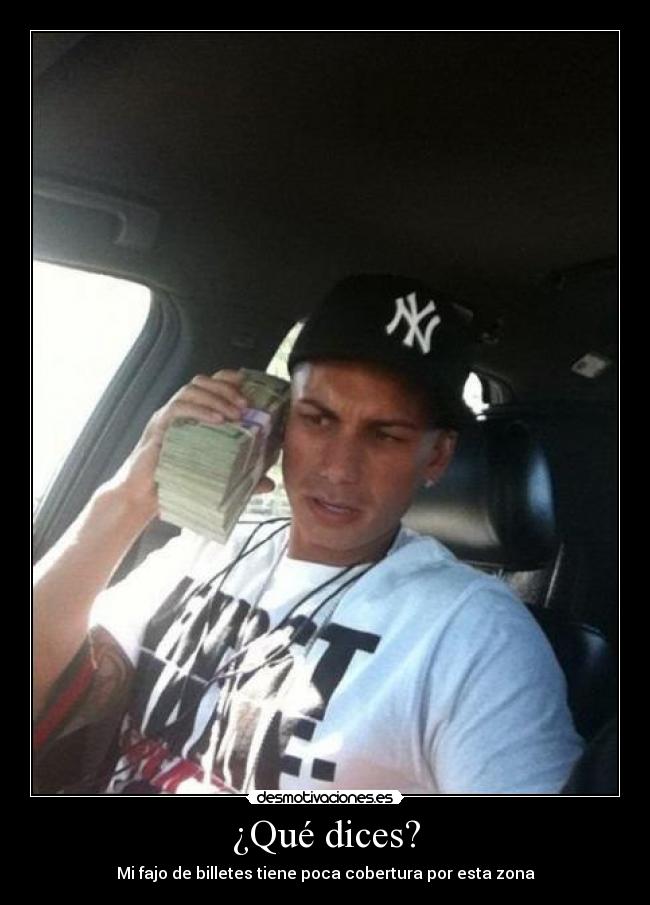 ¿Qué dices? - Mi fajo de billetes tiene poca cobertura por esta zona