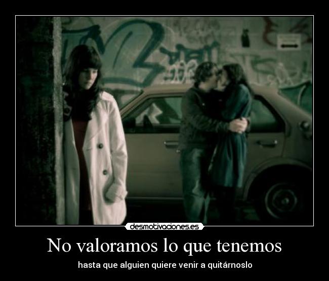 No valoramos lo que tenemos - hasta que alguien quiere venir a quitárnoslo