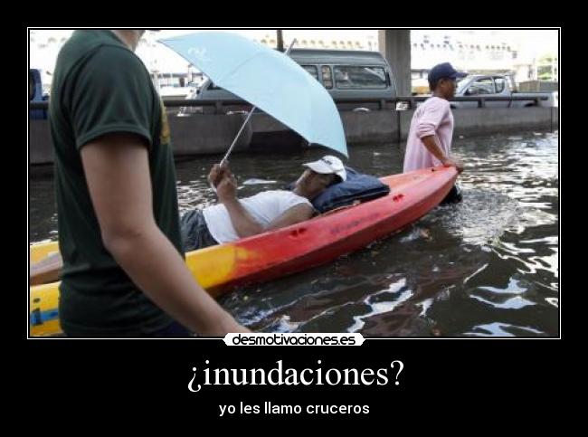¿inundaciones? - yo les llamo cruceros