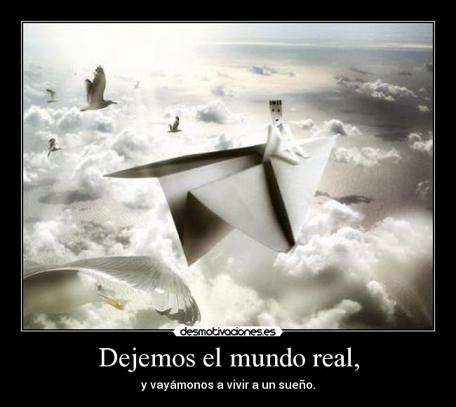 Dejemos el mundo real, - 