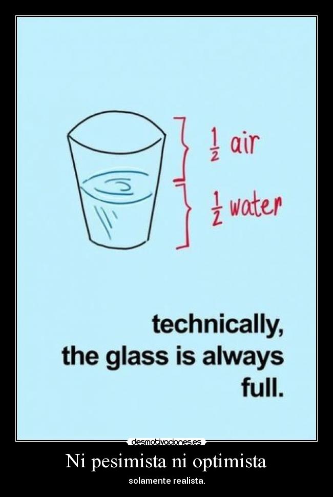 Ni pesimista ni optimista -