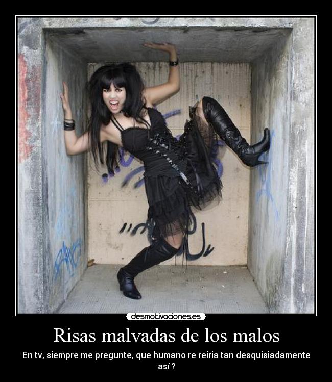 Risas malvadas de los malos - En tv, siempre me pregunte, que humano re reiria tan desquisiadamente así ?