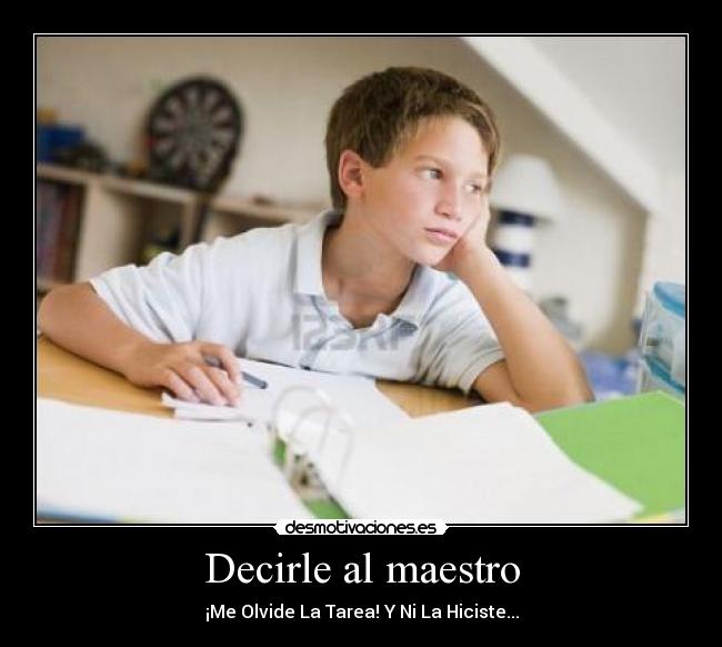 Decirle al maestro - ¡Me Olvide La Tarea! Y Ni La Hiciste...