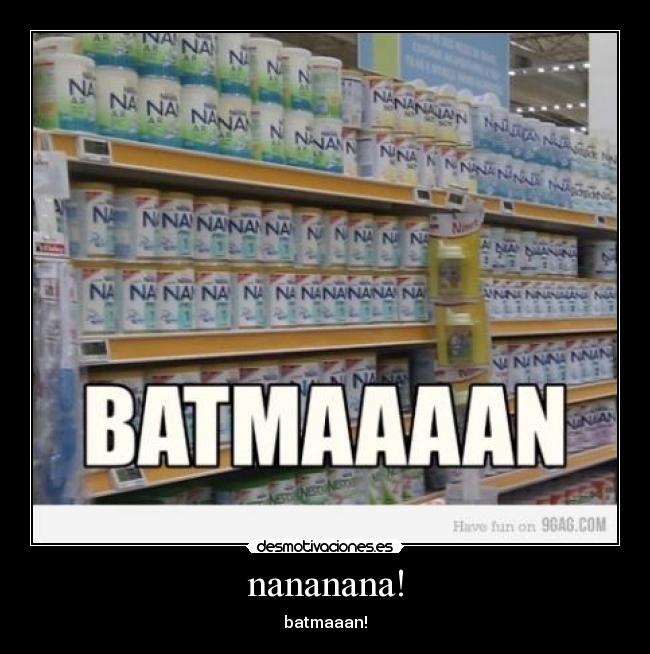 nananana! -