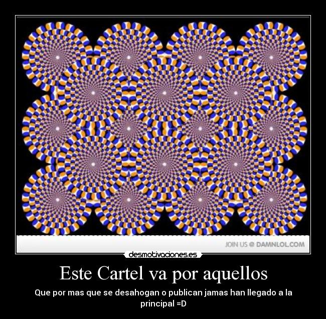 Este Cartel va por aquellos - Que por mas que se desahogan o publican jamas han llegado a la principal =D