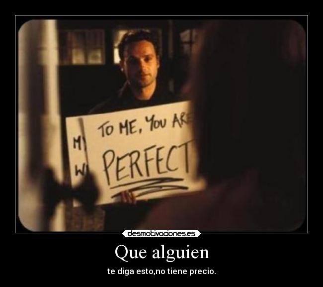 Que alguien - te diga esto,no tiene precio.
