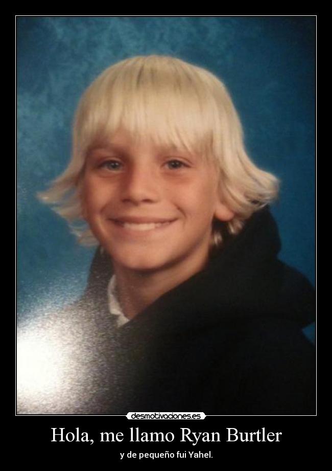 Hola, me llamo Ryan Burtler - y de pequeño fui Yahel.