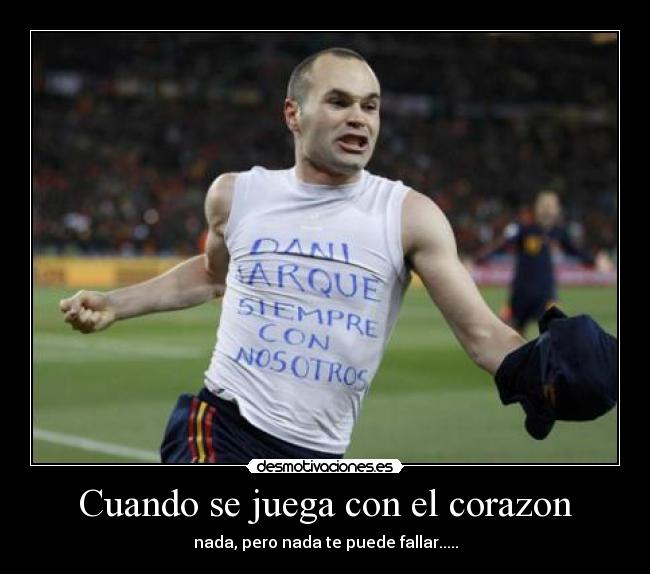 Cuando se juega con el corazon - nada, pero nada te puede fallar.....