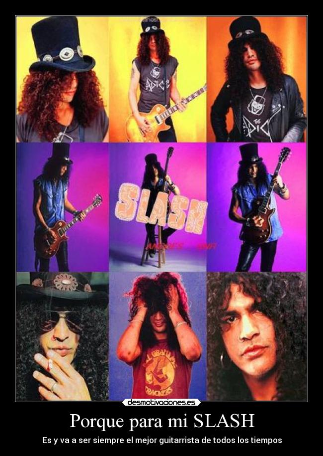 Porque para mi SLASH - Es y va a ser siempre el mejor guitarrista de todos los tiempos