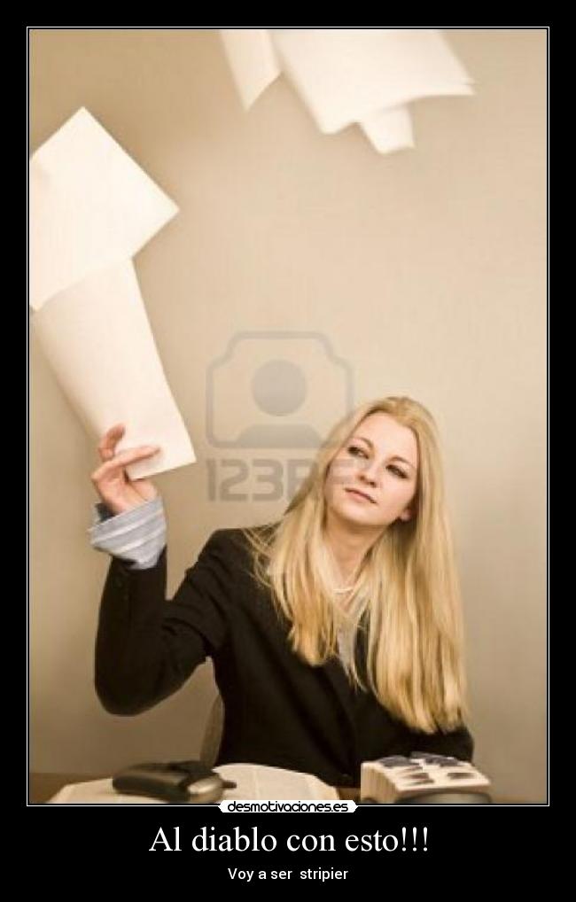 Al diablo con esto!!! - Voy a ser stripier