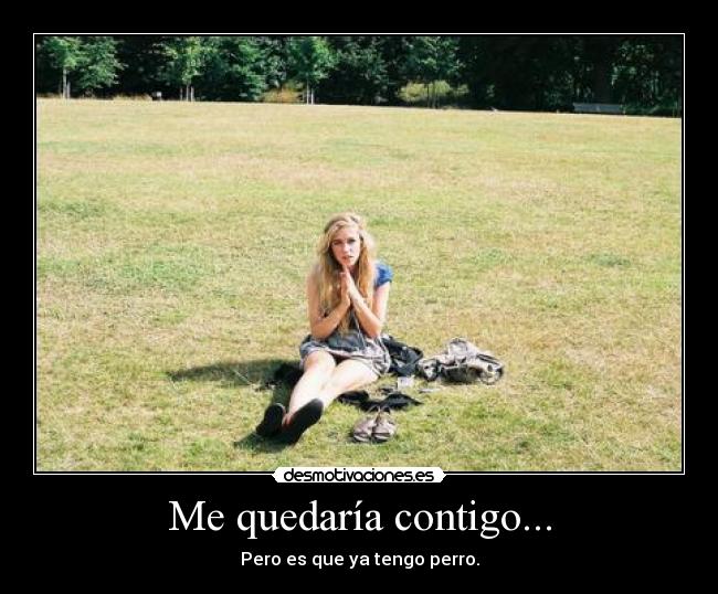 Me quedaría contigo... -