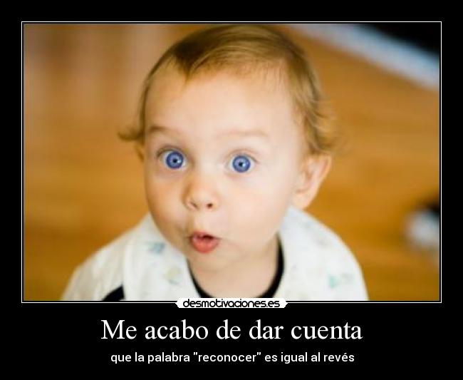 Me acabo de dar cuenta -