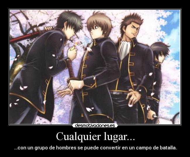 Cualquier lugar... - ...con un grupo de hombres se puede convertir en un campo de batalla.