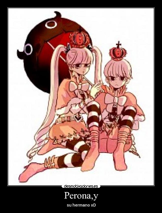 Perona,y - su hermano xD