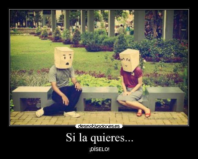 Si la quieres... -