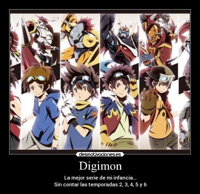 Digimon - La mejor serie de mi infancia...
Sin contar las temporadas 2, 3, 4, 5 y 6
