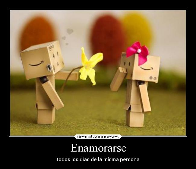 Enamorarse - todos los días de la misma persona