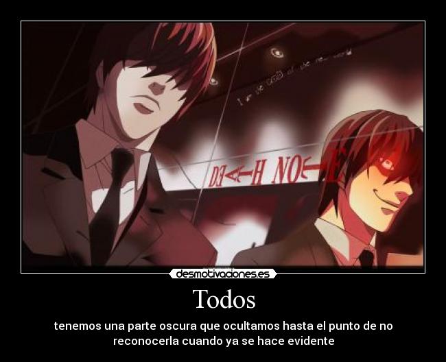 Todos - tenemos una parte oscura que ocultamos hasta el punto de no
reconocerla cuando ya se hace evidente