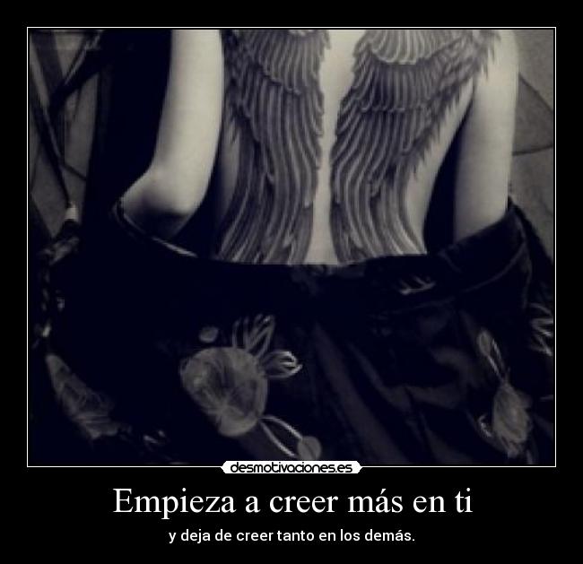 Empieza a creer más en ti - y deja de creer tanto en los demás.