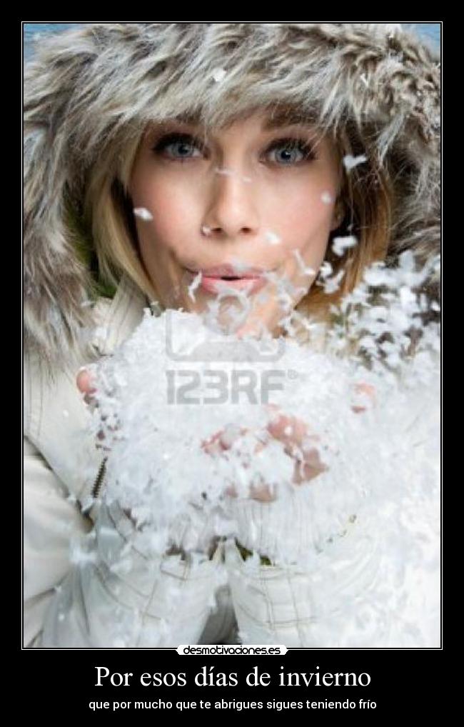 Por esos días de invierno - que por mucho que te abrigues sigues teniendo frío