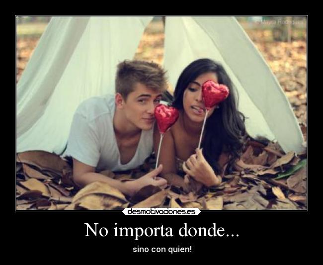 No importa donde... - sino con quien!