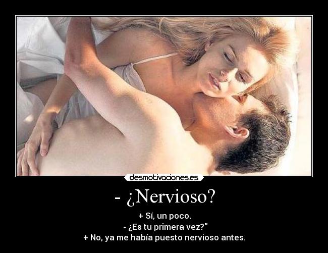 - ¿Nervioso? -