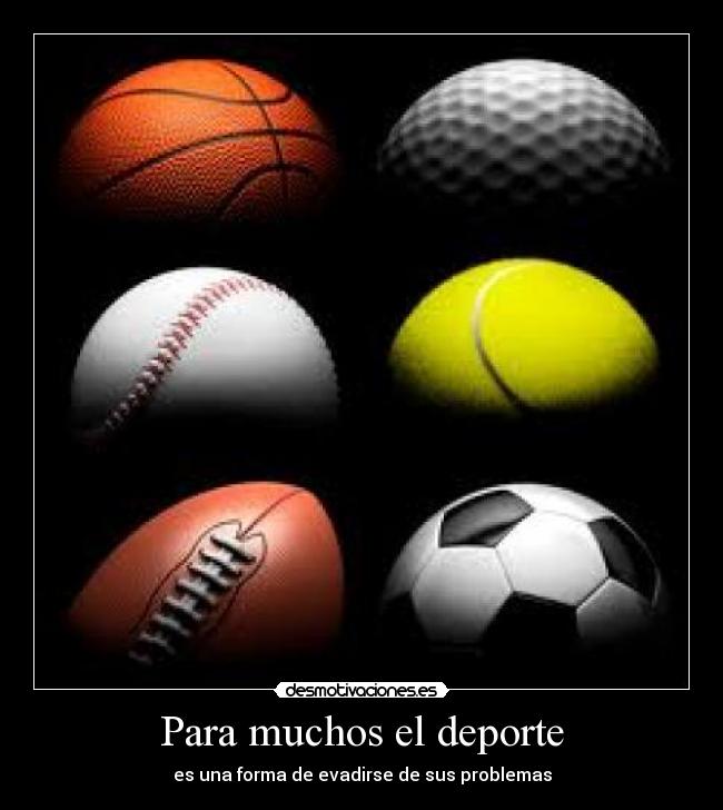 Para muchos el deporte - es una forma de evadirse de sus problemas