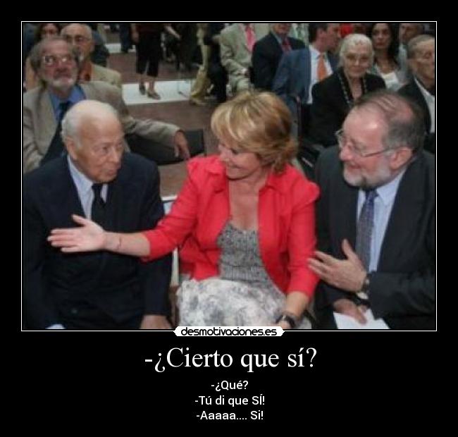 -¿Cierto que sí? - 