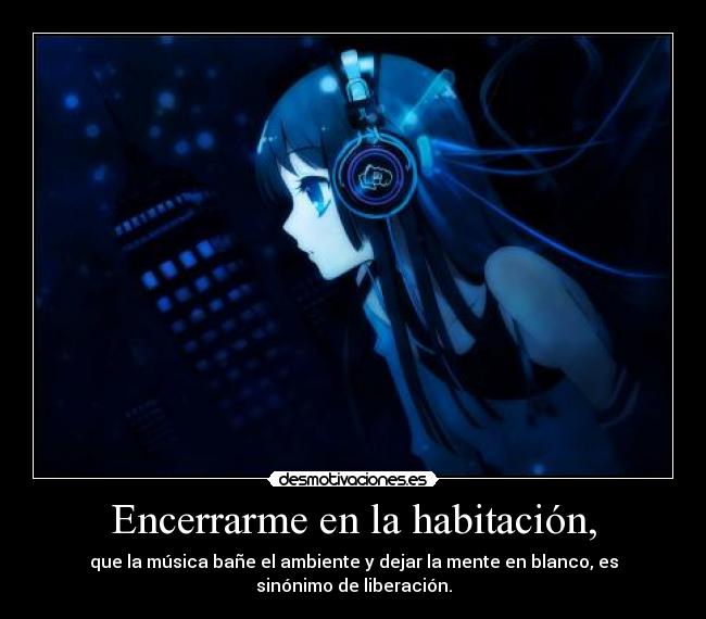 Encerrarme en la habitación, -