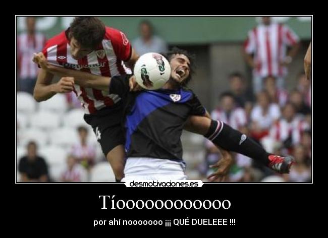 Tíoooooooooooo - por ahí nooooooo ¡¡¡ QUÉ DUELEEE !!!