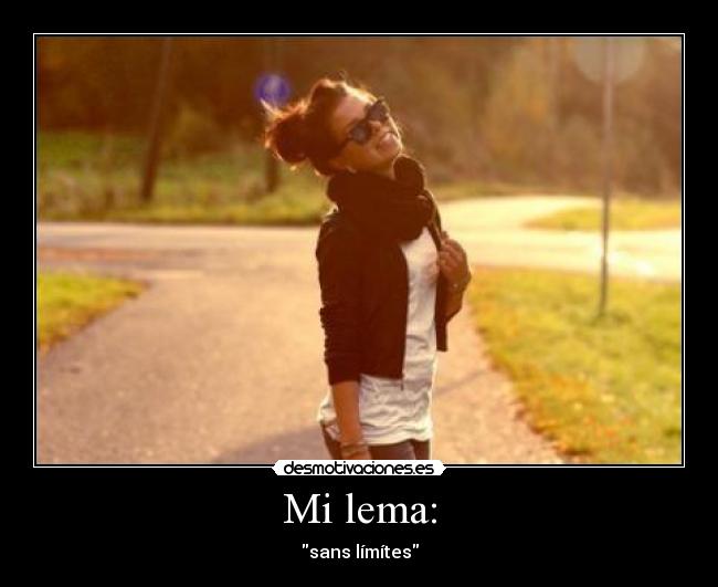 Mi lema: - sans límítes