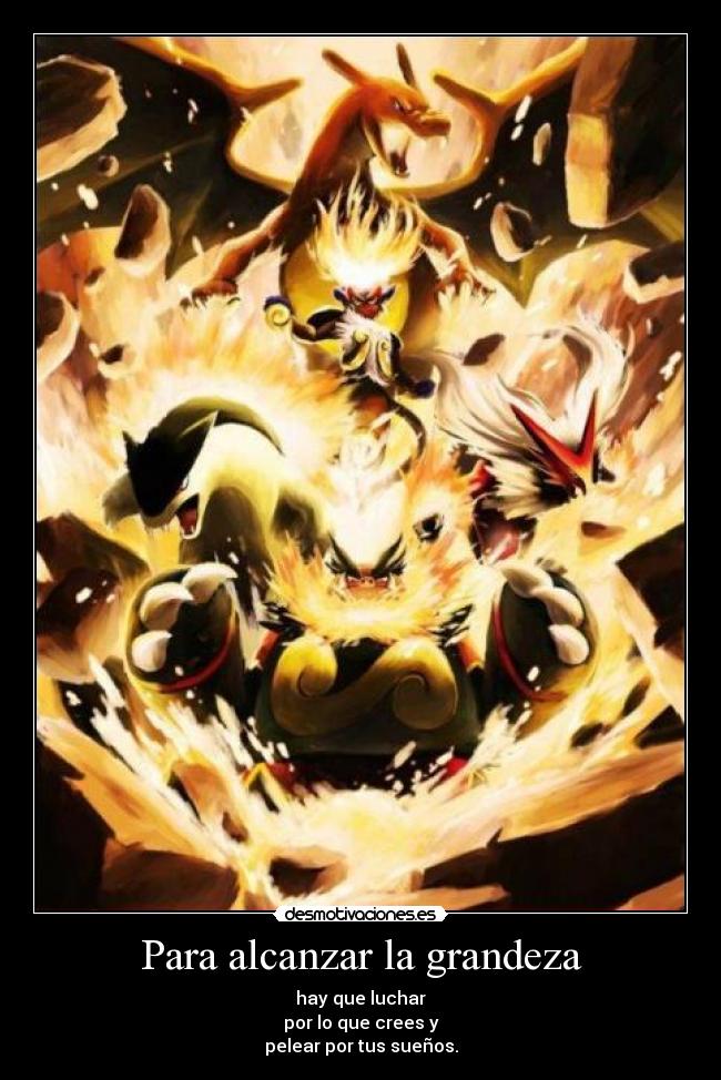 Para alcanzar la grandeza - hay que luchar
por lo que crees y
pelear por tus sueños.