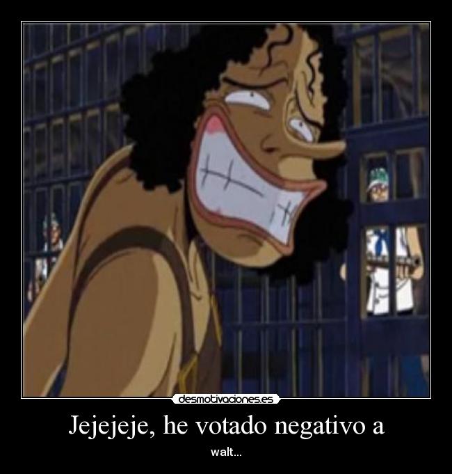 Jejejeje, he votado negativo a -