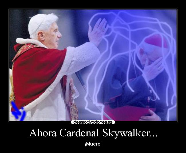 Ahora Cardenal Skywalker... - 
