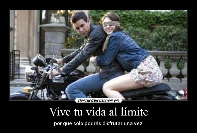 Vive tu vida al límite -