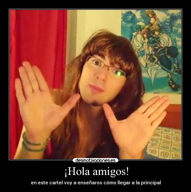 ¡Hola amigos! - en este cartel voy a enseñaros cómo llegar a la principal