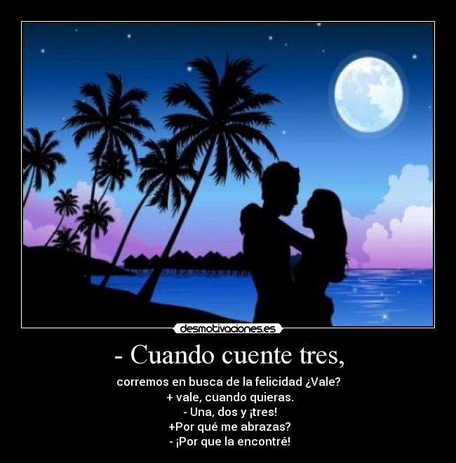 - Cuando cuente tres, -