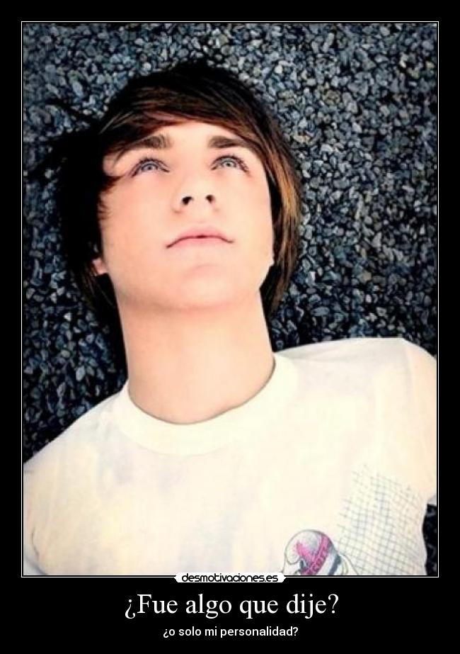 ¿Fue algo que dije? -