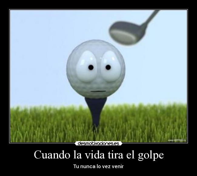 Cuando la vida tira el golpe - Tu nunca lo vez venir