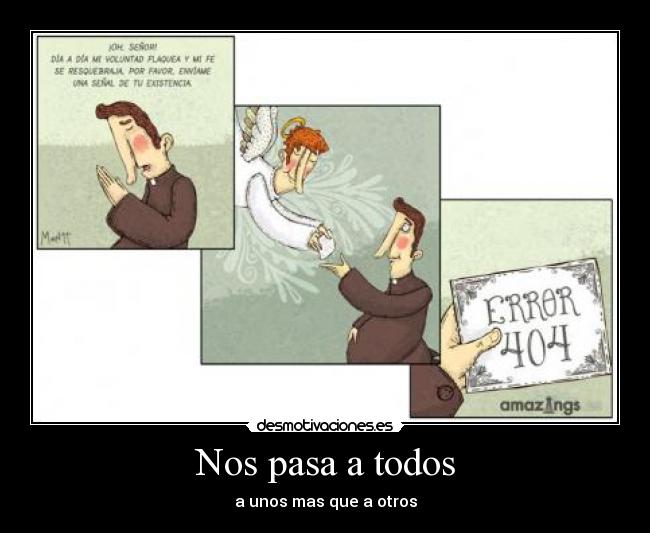 Nos pasa a todos - a unos mas que a otros