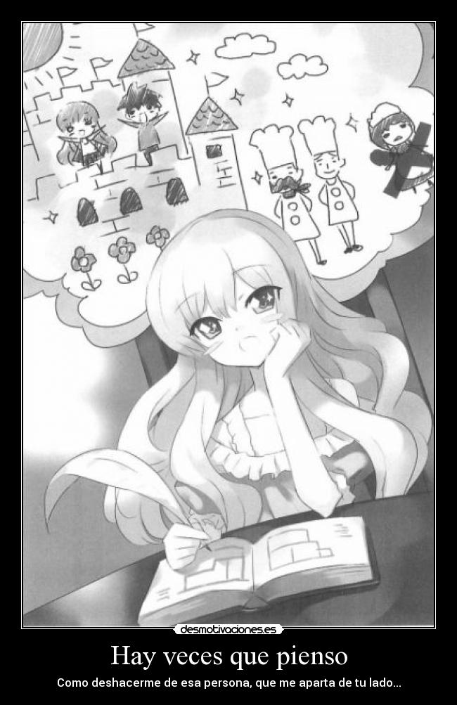 Hay veces que pienso - Como deshacerme de esa persona, que me aparta de tu lado...