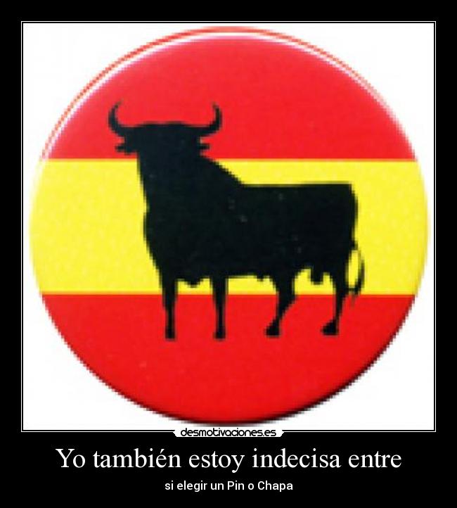 Yo también estoy indecisa entre -