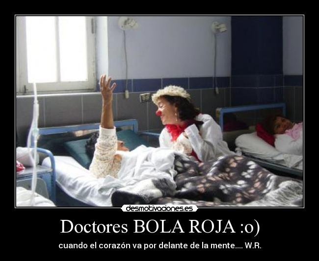 Doctores BOLA ROJA :o) - cuando el corazón va por delante de la mente.... W.R.