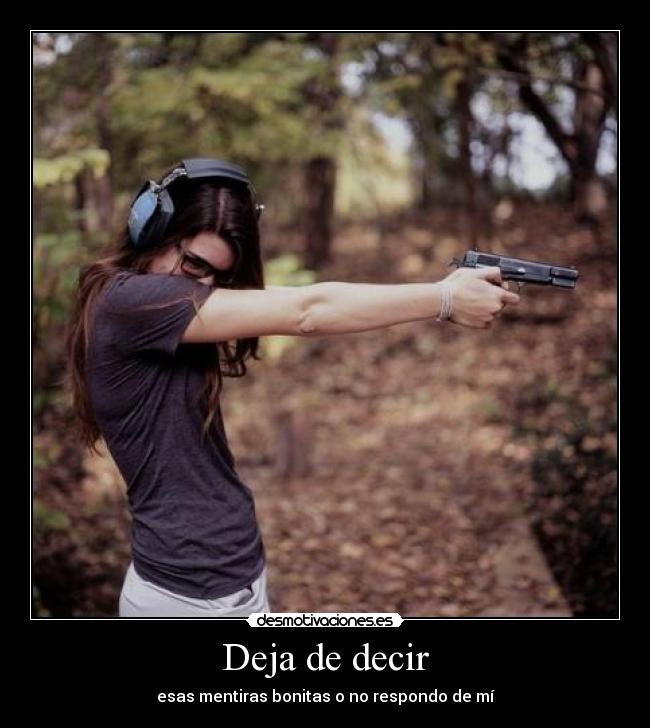 Deja de decir - esas mentiras bonitas o no respondo de mí