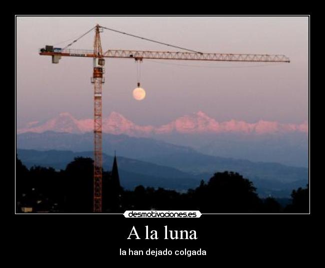 A la luna - la han dejado colgada